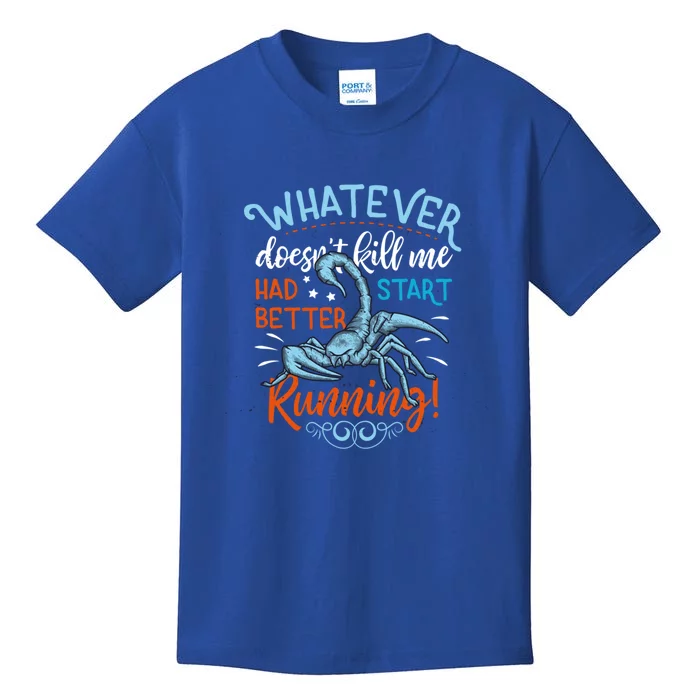 Whatever Doesnt Kill Me Had Better Start Running Scorpion Funny Gift Kids T-Shirt