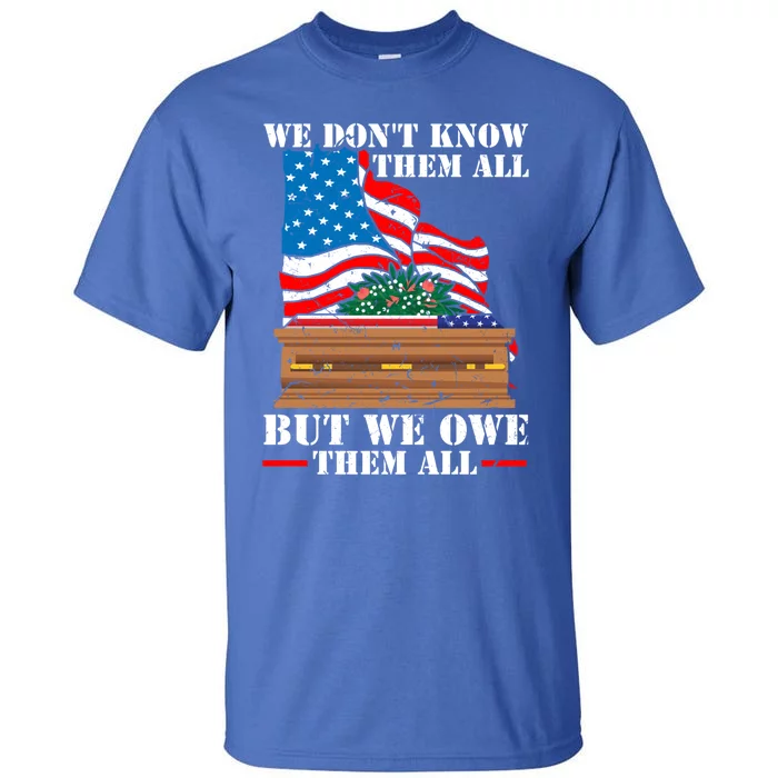 We Dont Know Them All But We Owe Them All Veteran Day Gift Tall T-Shirt