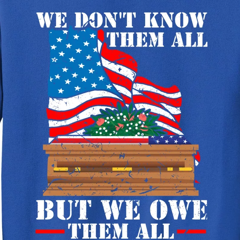 We Dont Know Them All But We Owe Them All Veteran Day Gift Tall Sweatshirt