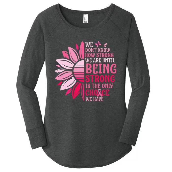 We Dont Know How Strong We Are Until Breast Cancer Women's Perfect Tri Tunic Long Sleeve Shirt