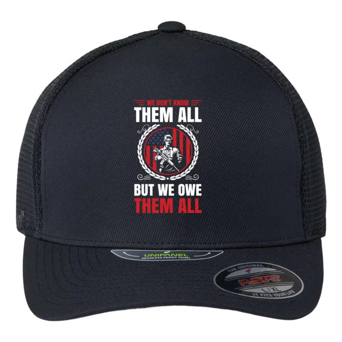 We Dont Know Them All But We Owe Them All For Veterans Gift Flexfit Unipanel Trucker Cap