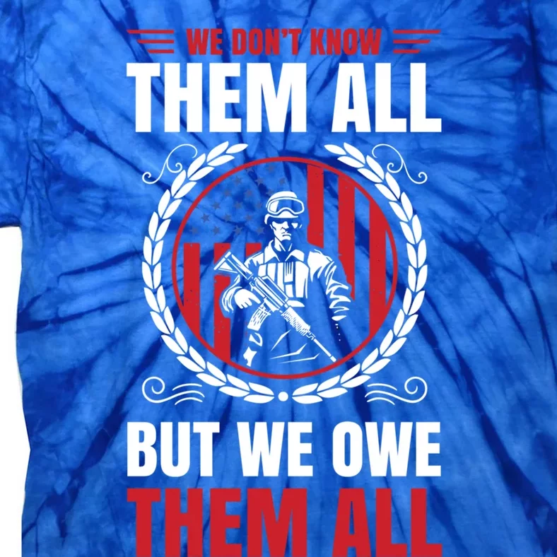 We Dont Know Them All But We Owe Them All For Veterans Gift Tie-Dye T-Shirt