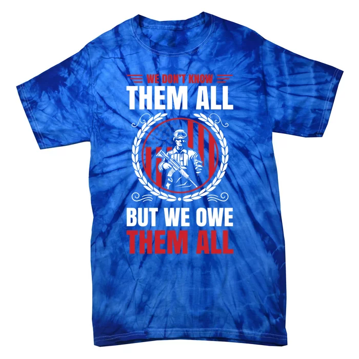 We Dont Know Them All But We Owe Them All For Veterans Gift Tie-Dye T-Shirt