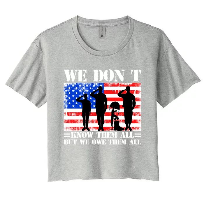 We Dont Know Them All But We Owe Them All Memorial Veterans Gift Women's Crop Top Tee