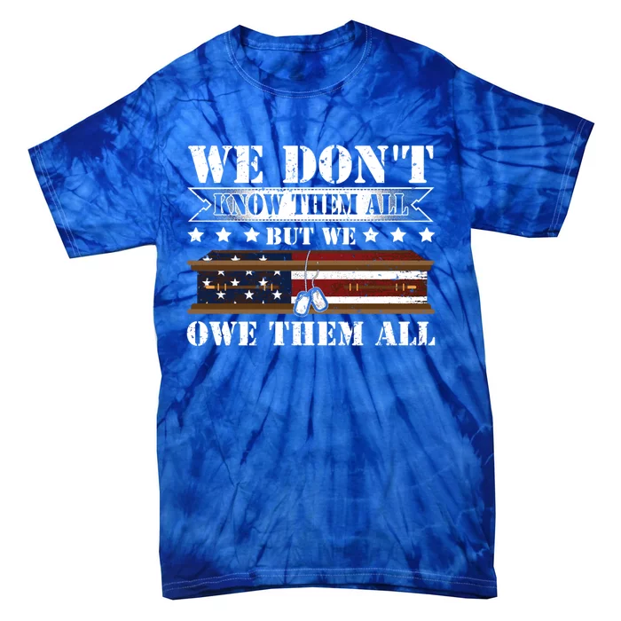 We Dont Know Them All But We Owe Them All Memorial Veterans Gift Tie-Dye T-Shirt