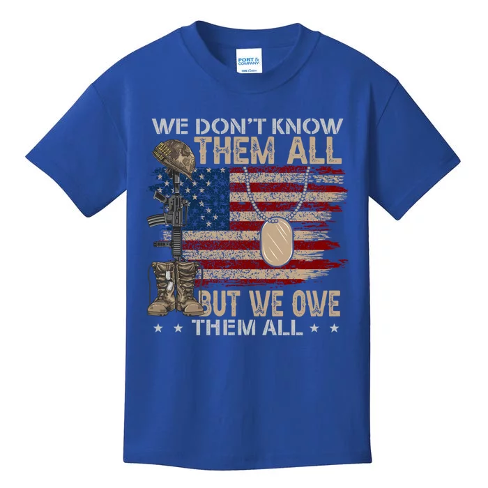 We Dont Know Them All But We Owe Them All Proud Veteran Day Gift Kids T-Shirt