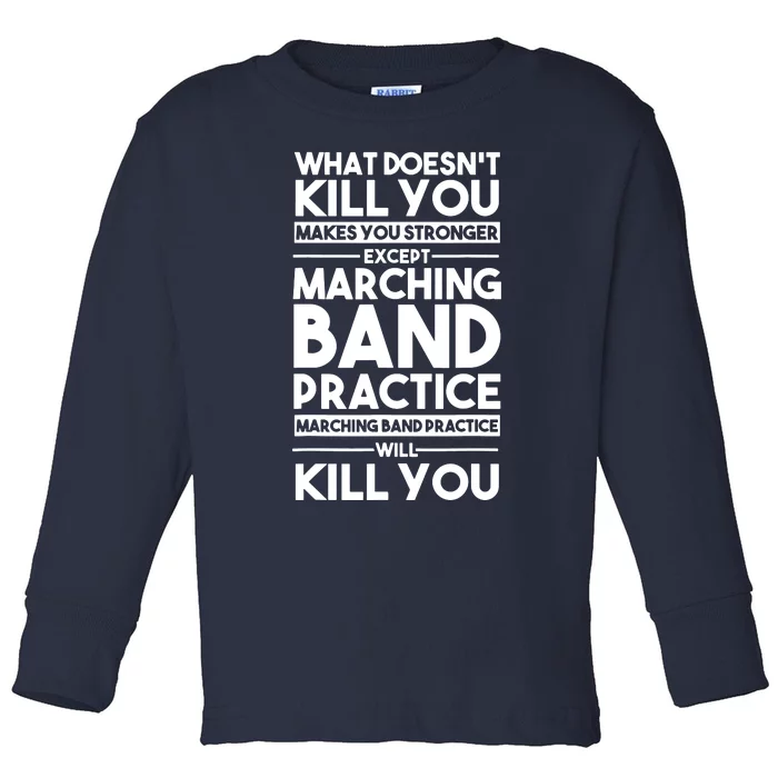 What DoesnT Kill You Makes You Stronger Except Marching Band Toddler Long Sleeve Shirt