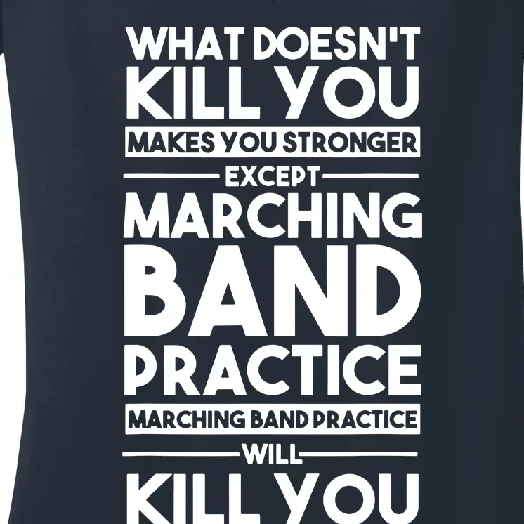 What DoesnT Kill You Makes You Stronger Except Marching Band Women's V-Neck T-Shirt