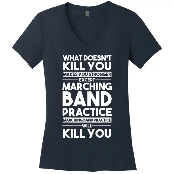 What DoesnT Kill You Makes You Stronger Except Marching Band Women's V-Neck T-Shirt