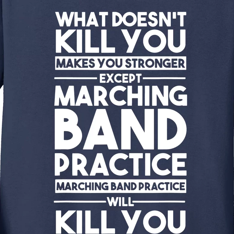 What DoesnT Kill You Makes You Stronger Except Marching Band Kids Long Sleeve Shirt