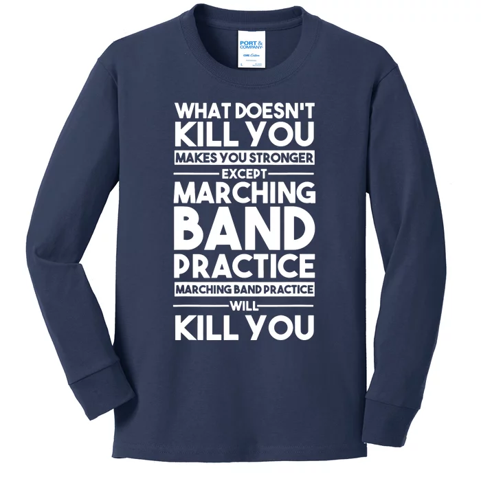 What DoesnT Kill You Makes You Stronger Except Marching Band Kids Long Sleeve Shirt