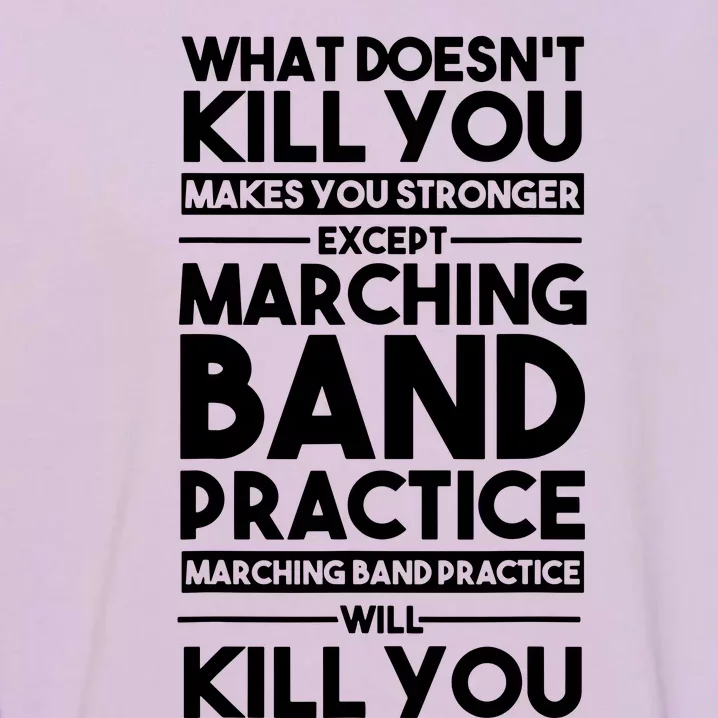 What DoesnT Kill You Makes You Stronger Except Marching Band Garment-Dyed Sweatshirt