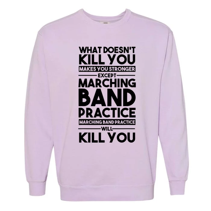 What DoesnT Kill You Makes You Stronger Except Marching Band Garment-Dyed Sweatshirt