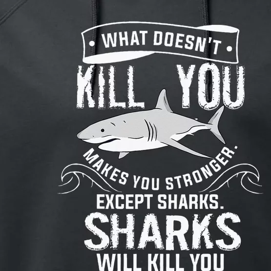 What Doesnt Kill You Makes You Stronger Except Sharks Performance Fleece Hoodie