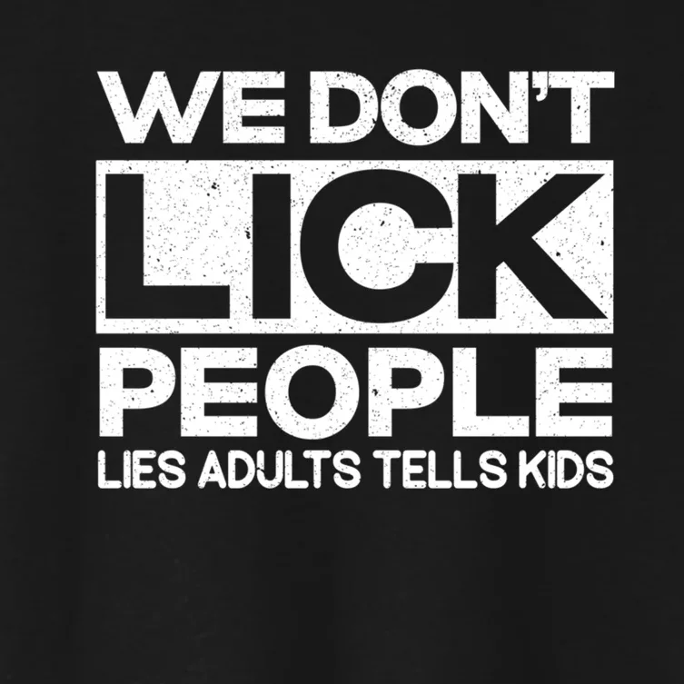 We Don't Lick People Lies Adults Tell Adult Humor Women's Crop Top Tee