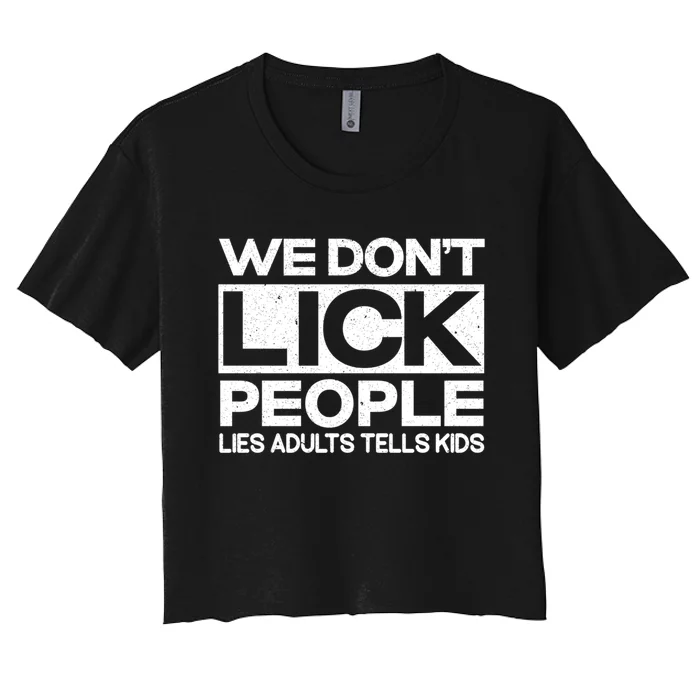 We Don't Lick People Lies Adults Tell Adult Humor Women's Crop Top Tee