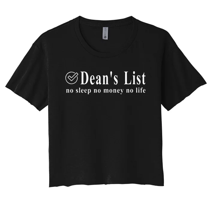 Womens Deans List No Money Life Sleep Student Humor Women's Crop Top Tee