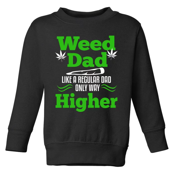 Weed Dad Like Regular Dad Only Higher Toddler Sweatshirt