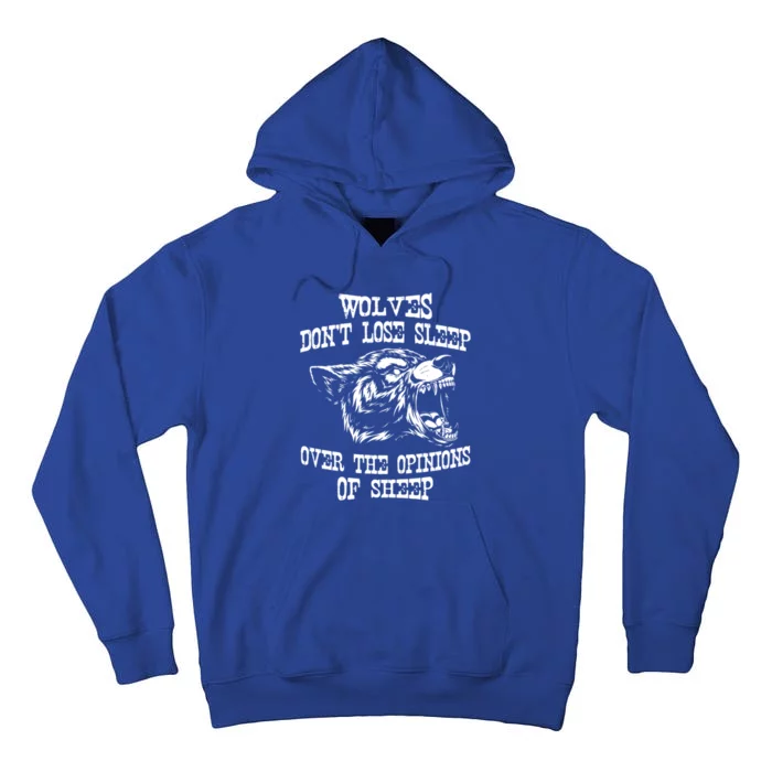 Wolves Dont Lose Sleep Over Opinions Of Sheep Wolf Gift Tall Hoodie