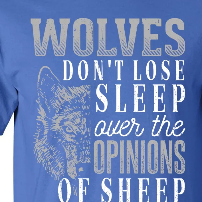 Wolves Don't Lose Sleep Over The Opinions Of Sheep Gift Grunge Great Gift Tall T-Shirt