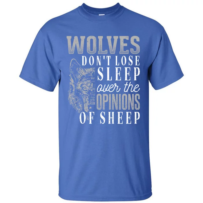 Wolves Don't Lose Sleep Over The Opinions Of Sheep Gift Grunge Great Gift Tall T-Shirt