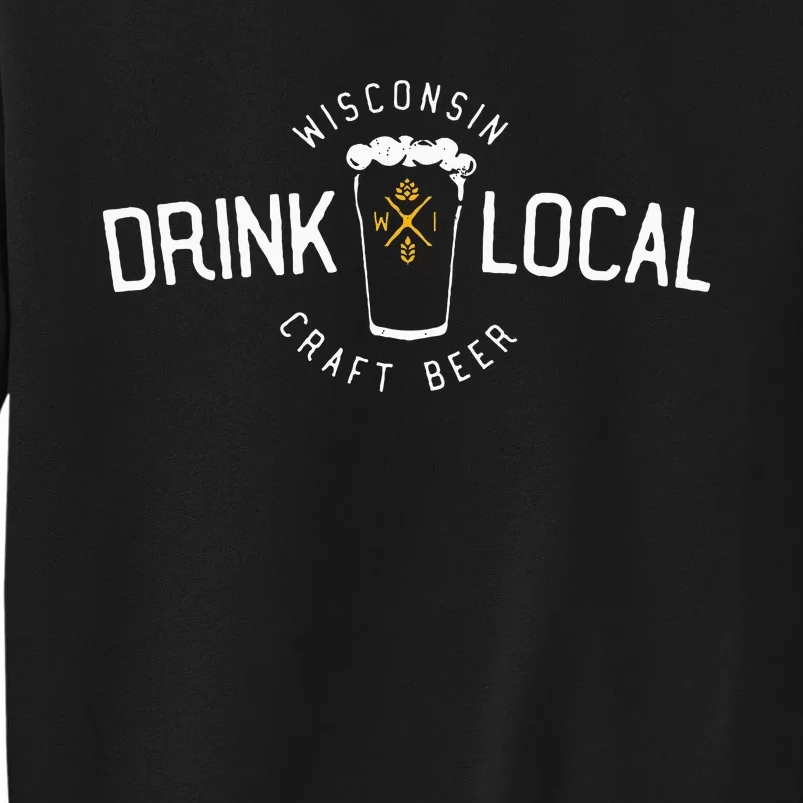 Wisconsin Drink Local Craft Beer Home State Gift Tall Sweatshirt