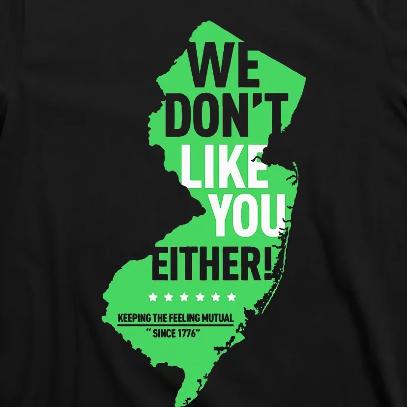 We DonT Like You Either New Jersey New York Rivalry T-Shirt