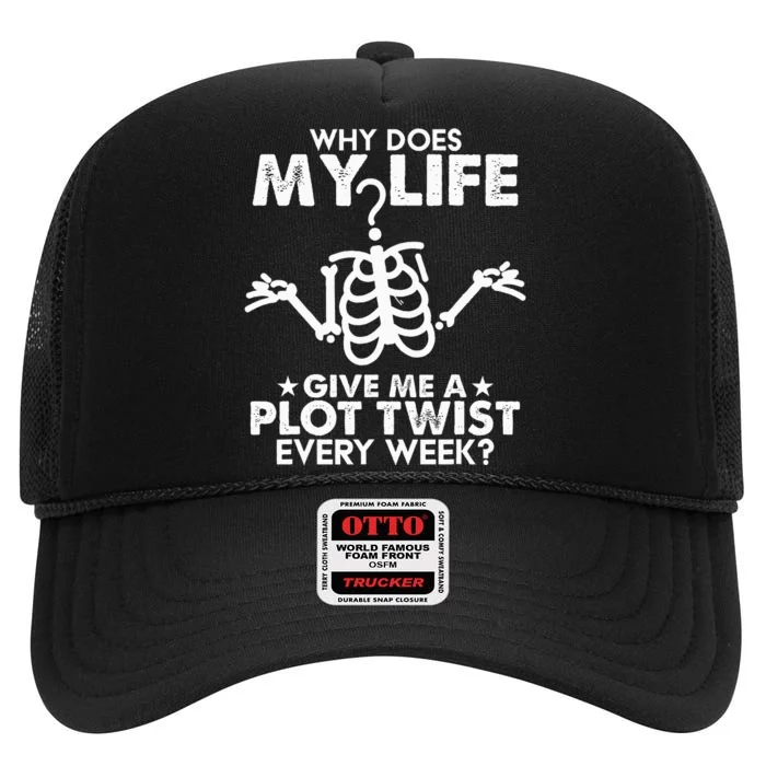 Why Does My Life Give Me A Plot Twist Every Week High Crown Mesh Trucker Hat