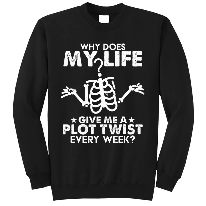 Why Does My Life Give Me A Plot Twist Every Week Tall Sweatshirt