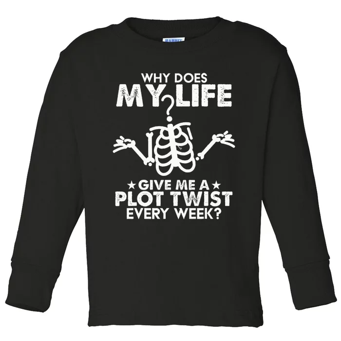 Why Does My Life Give Me A Plot Twist Every Week Toddler Long Sleeve Shirt