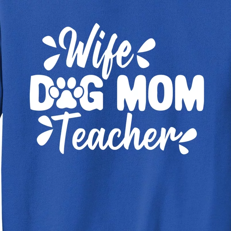 Wife Dog Mom Teacher Funny Appreciation Gift Tall Sweatshirt