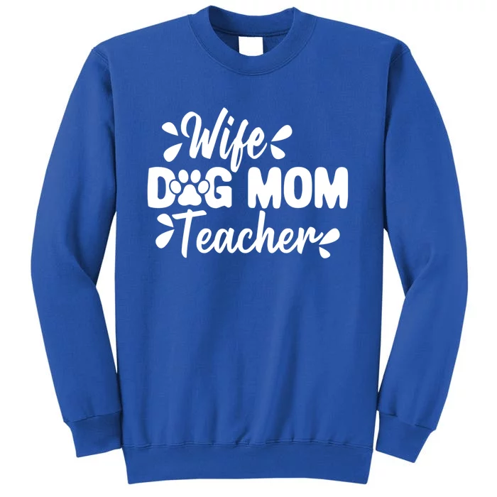 Wife Dog Mom Teacher Funny Appreciation Gift Tall Sweatshirt