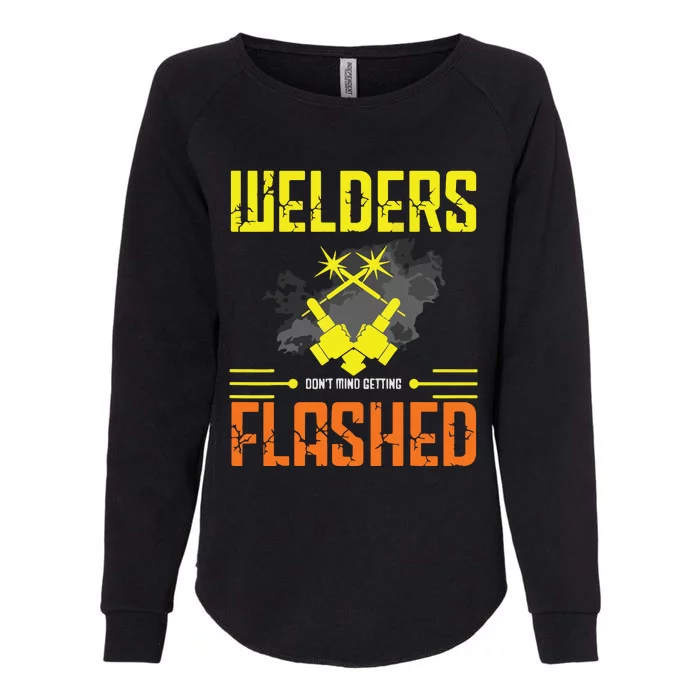 Welders Don't Mind Getting Flashed Welding Welder Womens California Wash Sweatshirt