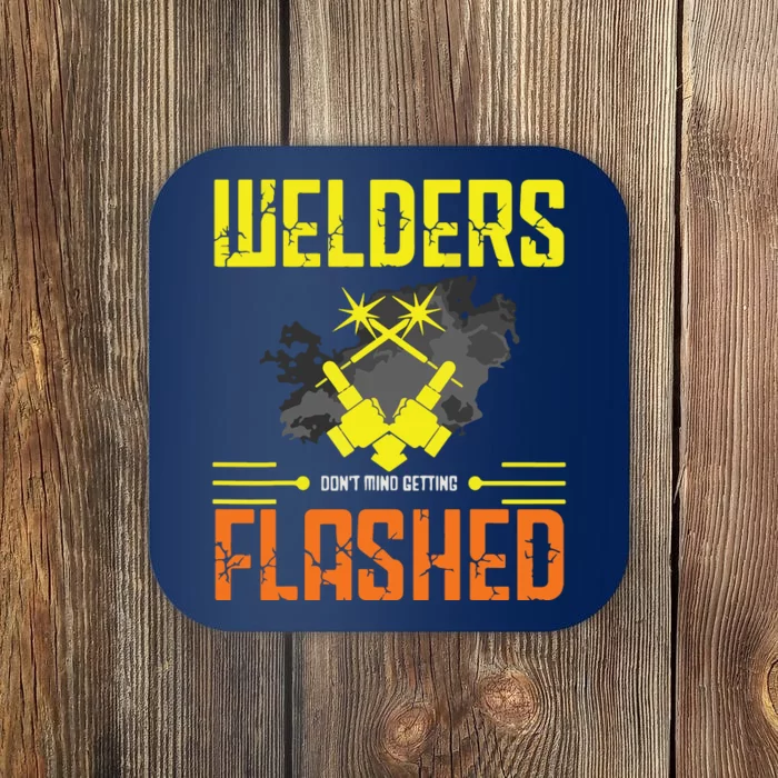 Welders Don't Mind Getting Flashed Welding Welder Coaster