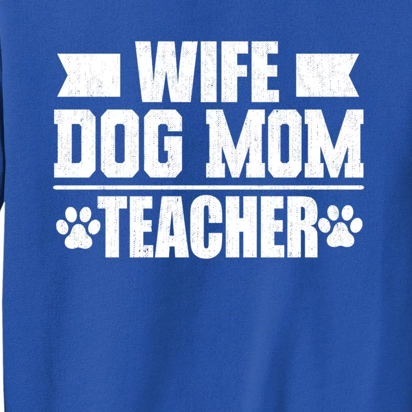 Wife Dog Mom Teacher Funny Appreciation Gift Sweatshirt