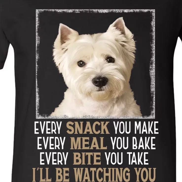 Westie Dog Meme Every Snack You Make Ill Be Watching You V-Neck T-Shirt