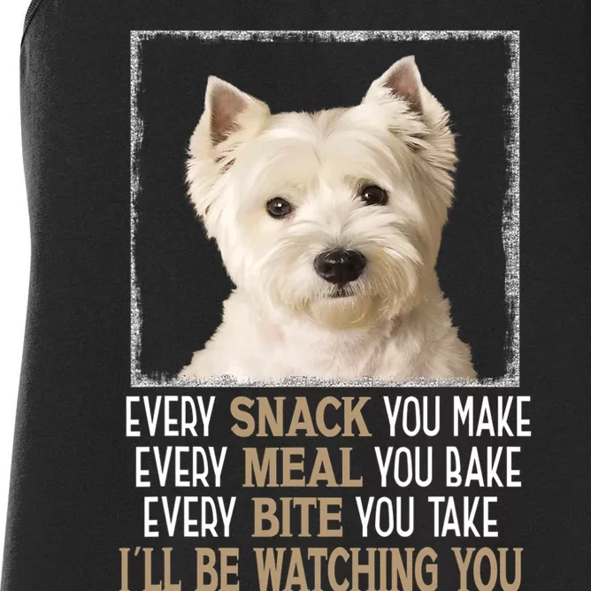 Westie Dog Meme Every Snack You Make Ill Be Watching You Women's Racerback Tank