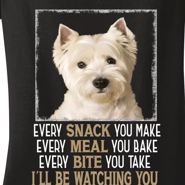 Westie Dog Meme Every Snack You Make Ill Be Watching You Women's V-Neck T-Shirt