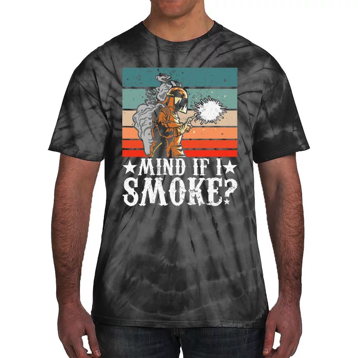 Welder Dad Mind If I Smoke for Welding Grandpa and Welders Tie-Dye T-Shirt