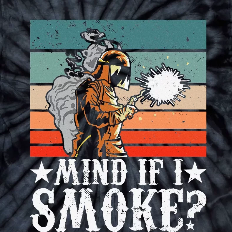 Welder Dad Mind If I Smoke for Welding Grandpa and Welders Tie-Dye T-Shirt