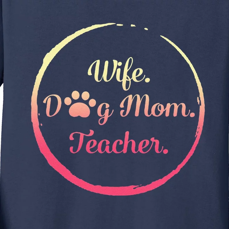 Wife Dog Mom Teacher Paw Lover Dog Mom Mother's Day Women's Funny Kids Long Sleeve Shirt