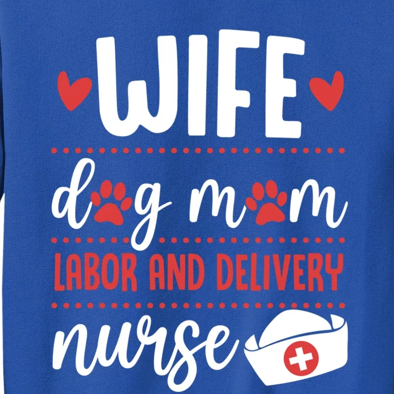 Wife Dog Mom Labor And Delivery Nurse Valentines Day Love Gift Tall Sweatshirt