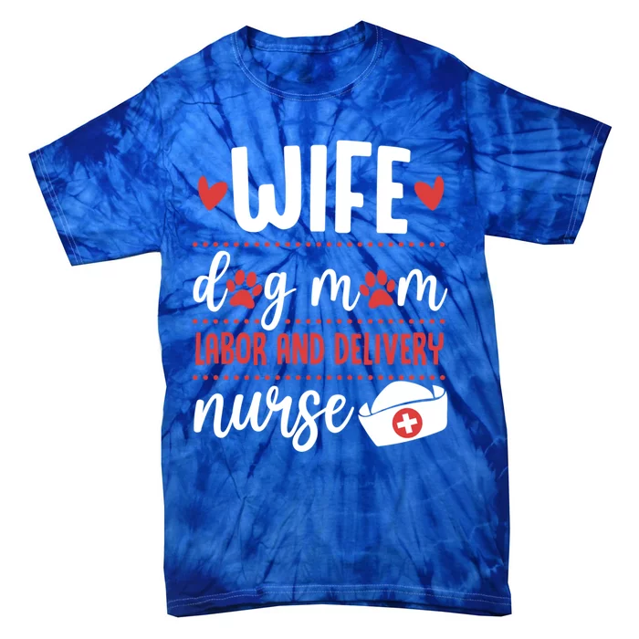 Wife Dog Mom Labor And Delivery Nurse Valentines Day Love Gift Tie-Dye T-Shirt