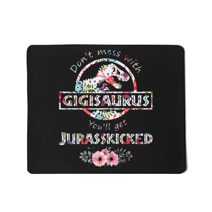 Womens Don't Mess With Gigisaurus You'll Get Jurasskicked Mousepad