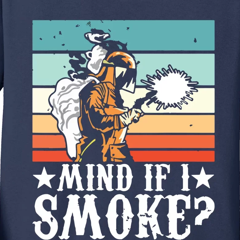 Welder Dad Mind If I Smoke For Welding Grandpa And Welders Kids Long Sleeve Shirt