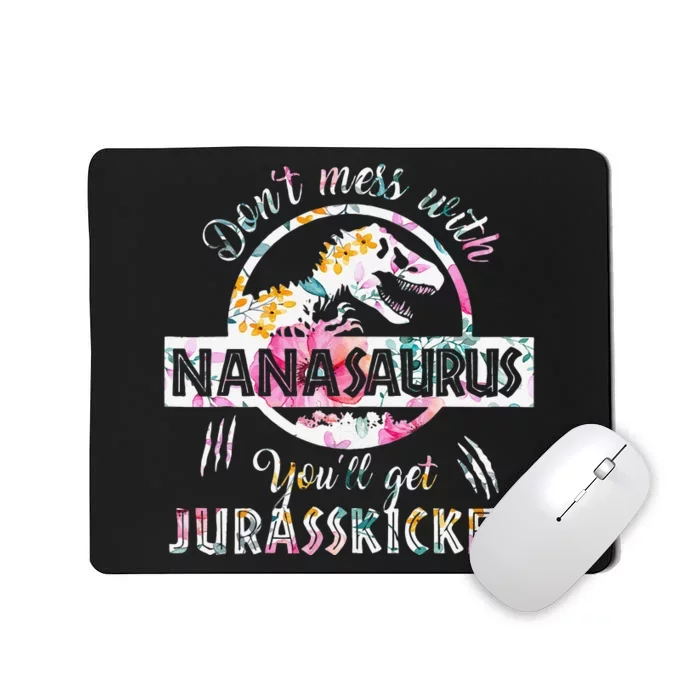 Womens Don't Mess With Nanasaurus You'll Get Jurasskicked Nana Dino Mousepad