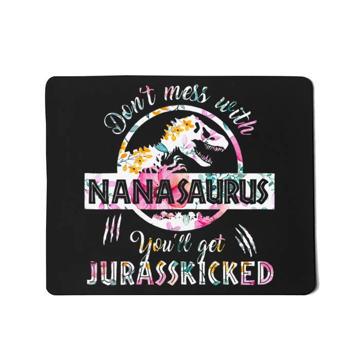 Womens Don't Mess With Nanasaurus You'll Get Jurasskicked Nana Dino Mousepad