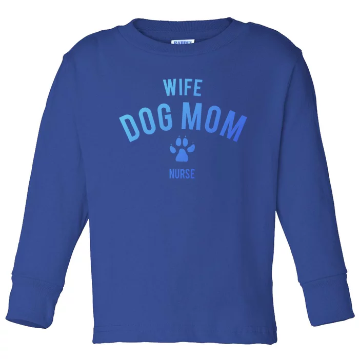 Wife Dog Mom Nurse Great Gift Funny Gift Toddler Long Sleeve Shirt