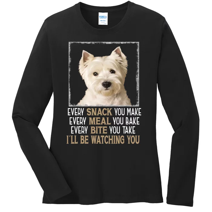 Westie Dog Meme Every Snack You Make Ill Be Watching You Ladies Long Sleeve Shirt