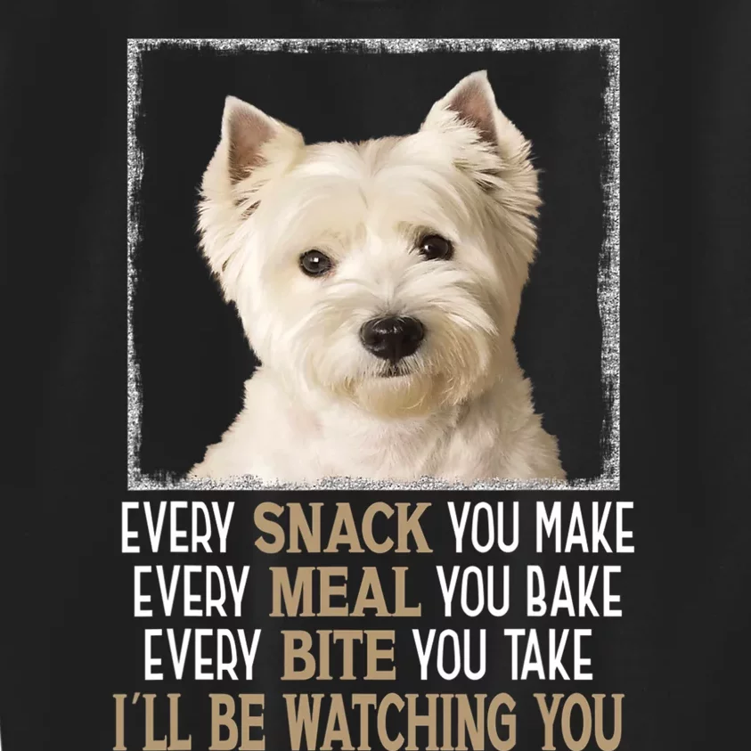 Westie Dog Meme Every Snack You Make Ill Be Watching You Kids Sweatshirt